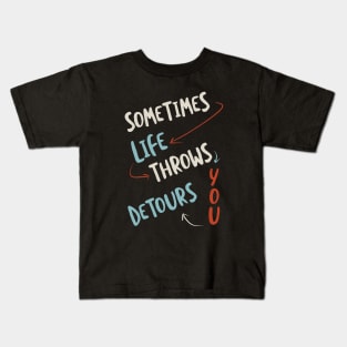 Sometimes Life Throws You Detours Kids T-Shirt